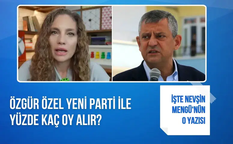 Nevşin Mengü’den dikkat çeken analiz: “Özgür Özel yeni parti kurarsa ne kadar oy alır?”