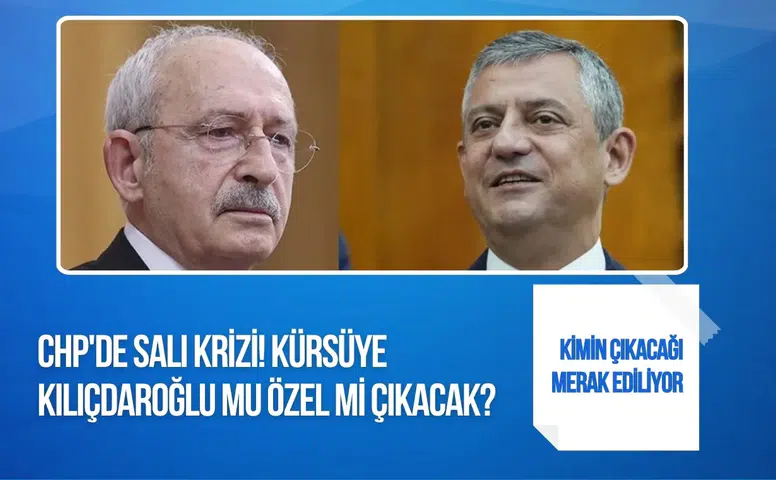 CHP'de grup toplantısı belirsizliği: Kürsüye Kılıçdaroğlu mu Özel mi çıkacak?