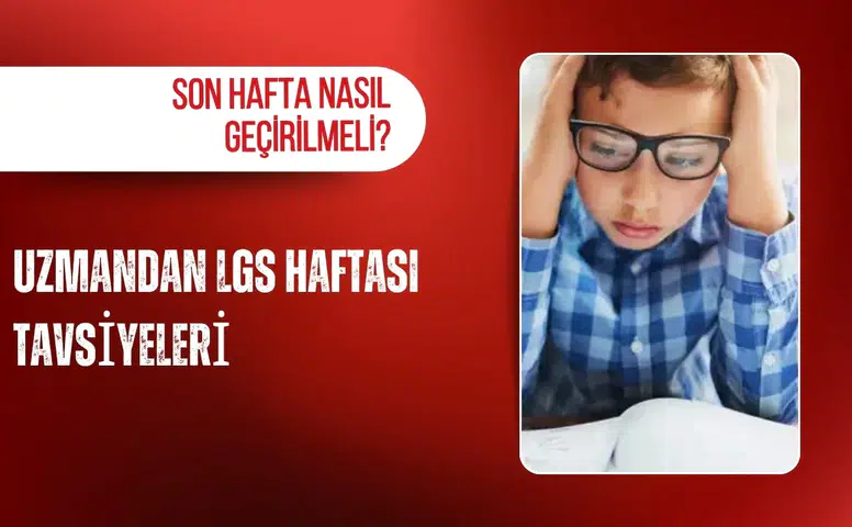 Uzmandan LGS haftası tavsiyeleri: Son hafta nasıl geçirilmeli?