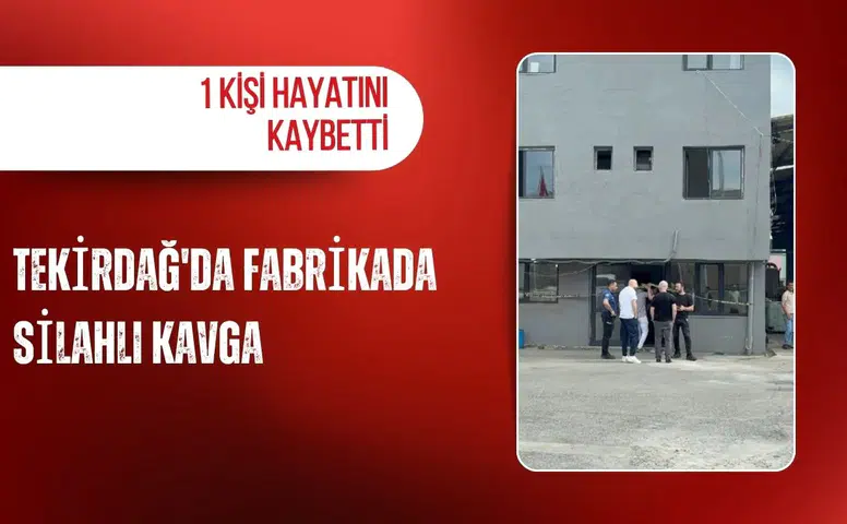Tekirdağ'da fabrikada silahlı kavga: 1 kişi hayatını kaybetti