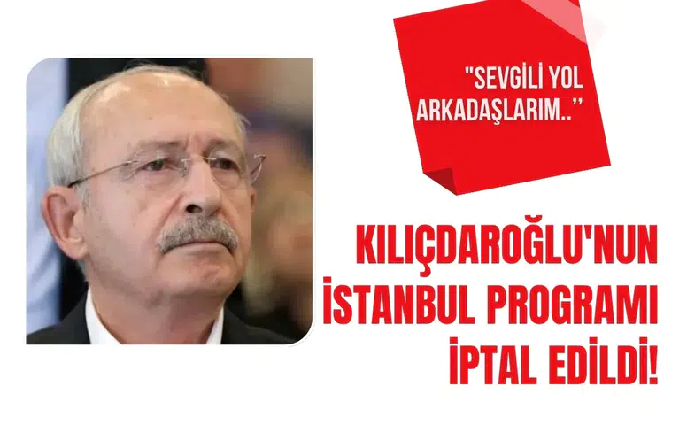 Kemal Kılıçdaroğlu'nun İstanbul ziyareti son anda iptal edildi