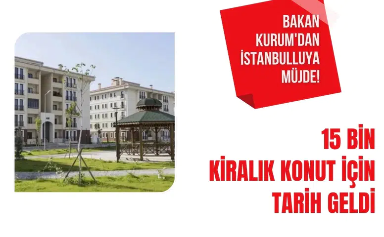 Bakan Kurum'dan İstanbul'a 15 bin kiralık konut müjdesi! Teslim tarihi açıklandı