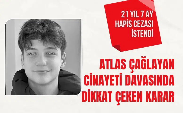 Atlas Çağlayan cinayeti davasında dikkat çeken karar: 21 yıl 7 ay hapis istendi