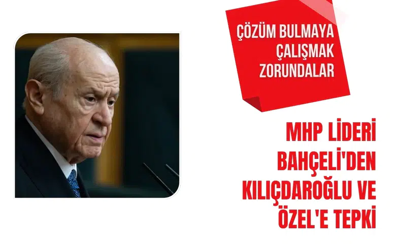 MHP lideri Bahçeli'den Kılıçdaroğlu ve Özel'e tepki