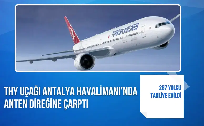 THY uçağı Antalya Havalimanı’nda anten direğine çarptı: 267 yolcu tahliye edildi