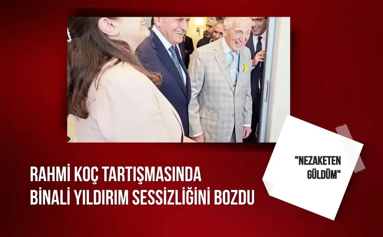 Rahmi Koç tartışmasında Binali Yıldırım sessizliğini bozdu: "Nezaketen güldüm"
