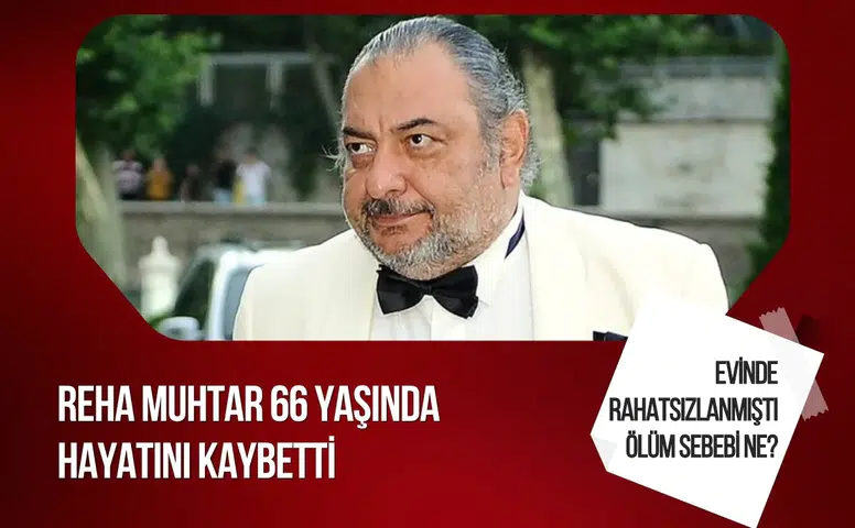 Reha Muhtar 66 yaşında hayatını kaybetti