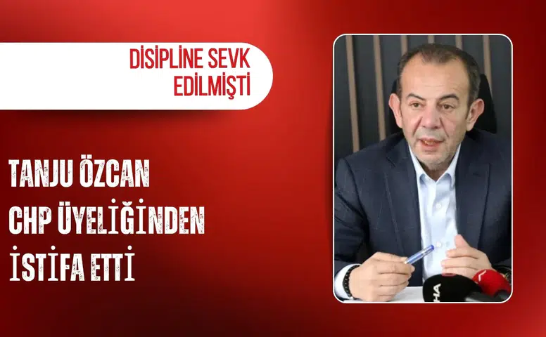 Disipline sevk edilmişti: Tanju Özcan CHP üyeliğinden istifa etti