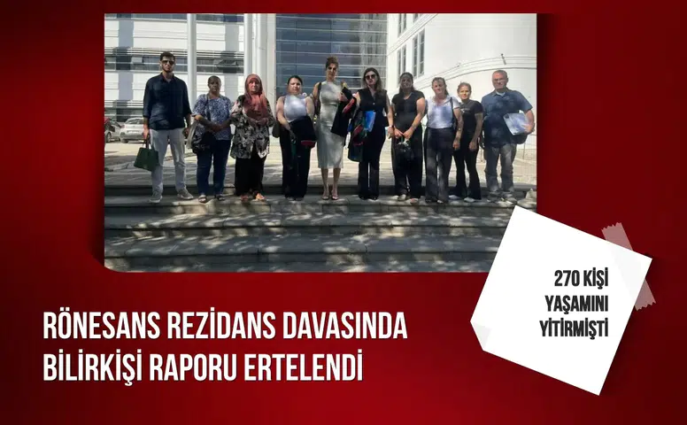 270 kişinin yaşamını yitirdiği Rönesans Rezidans davasında bilirkişi raporu ertelendi