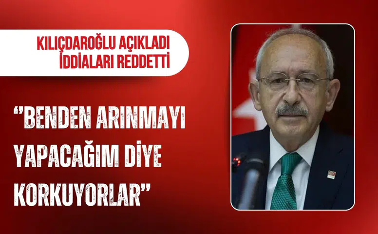 Kılıçdaroğlu: "Benden korkuyorlar, çünkü arınmayı yapacağım"