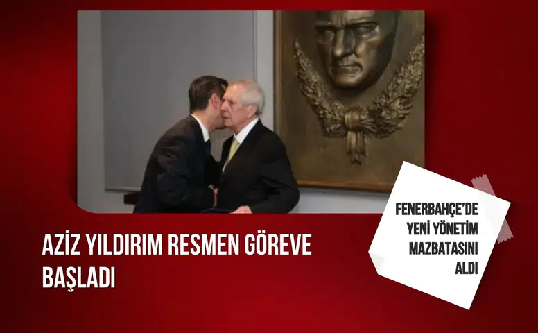 Fenerbahçe’de yeni yönetim mazbatasını aldı: Aziz Yıldırım resmen göreve başladı