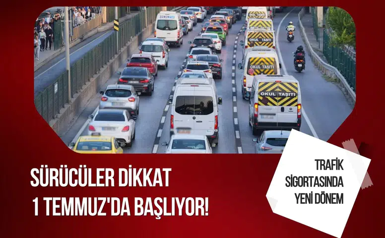 Zorunlu trafik sigortasında 1 Temmuz dönemi: Sürücüleri ilgilendiren yeni kurallar yürürlüğe giriyor