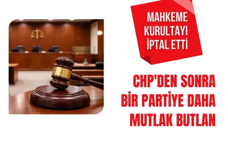 Mahkemeden kurultay iptal kararı: Siyasi partide yeni süreç başladı