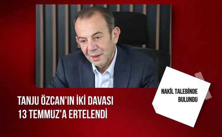 Tanju Özcan'ın iki davası 13 Temmuz'a ertelendi: Nakil talebinde bulundu