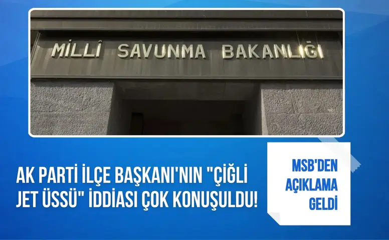 AK Partili başkanın Çiğli Jet Üssü iddiası gündem oldu: MSB'den açıklama geldi