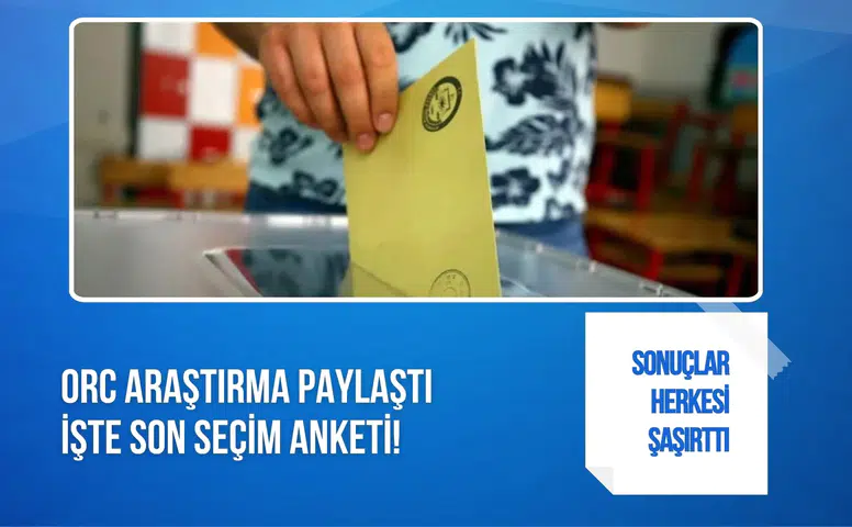 ORC'nin son seçim anketi yayınlandı: AK Parti zirvede, Özgür Özel'in yeni partisi ikinci sırada