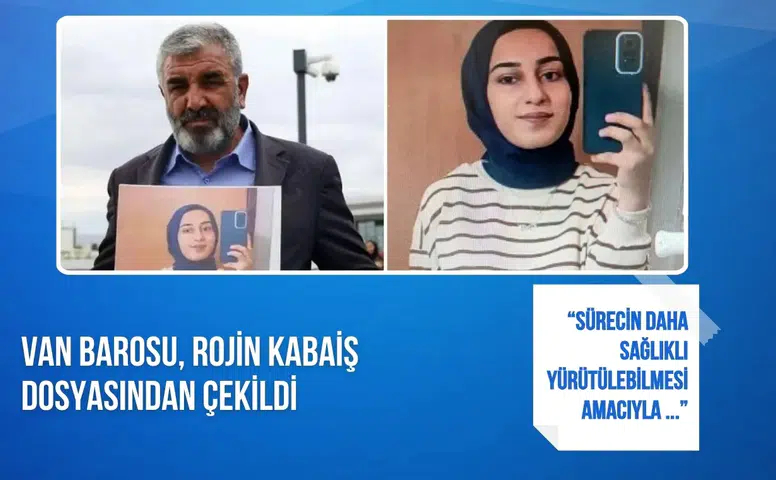 Van Barosu, Rojin Kabaiş dosyasından çekilme kararı aldığını duyurdu
