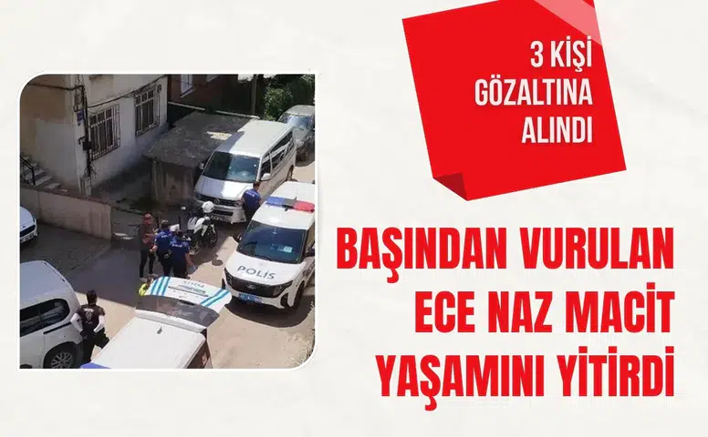Kocaeli'de başından vurulan Ece Naz Macit yaşamını yitirdi: 3 kişi gözaltına alındı