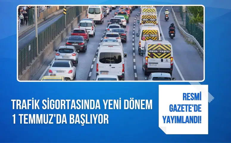 Resmi Gazete'de yayımlandı! Trafik sigortasında yeni dönem 1 Temmuz'da başlıyor