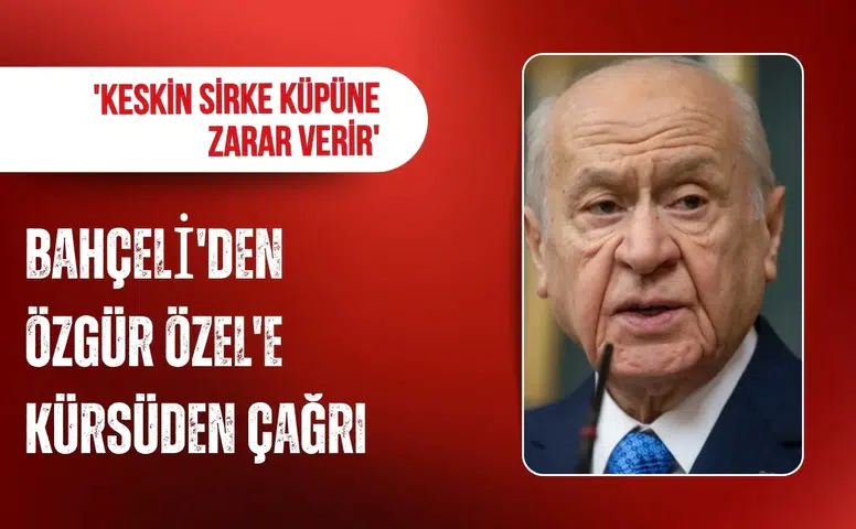 Bahçeli’den Özgür Özel’e dikkat çeken çağrı: Keskin sirke küpüne zarar verir