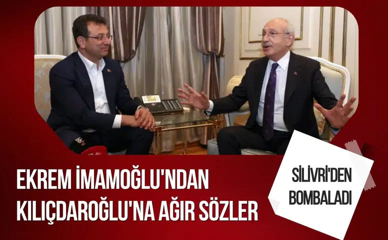 Silivri’den Kılıçdaroğlu’na sert mesaj: İmamoğlu’ndan dikkat çeken açıklamalar