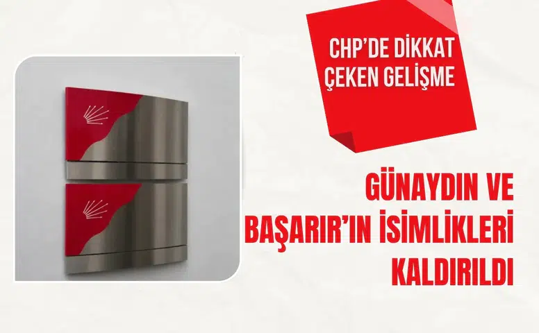 CHP’de dikkat çeken gelişme: Günaydın ve Başarır’ın isimlikleri kaldırıldı