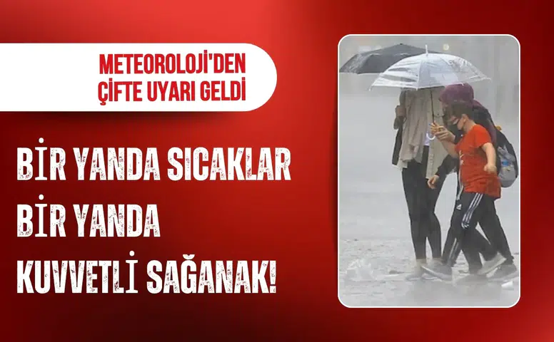 Meteoroloji'den peş peşe uyarı: Bir bölgede sıcaklık artacak, diğerinde sağanak etkili olacak