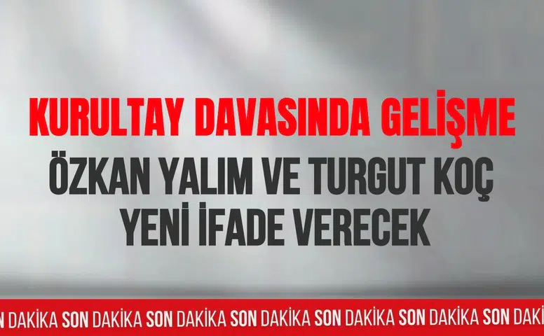 CHP kurultay soruşturmasında yeni gelişme: Özkan Yalım ve Turgut Koç yeniden ifade verecek