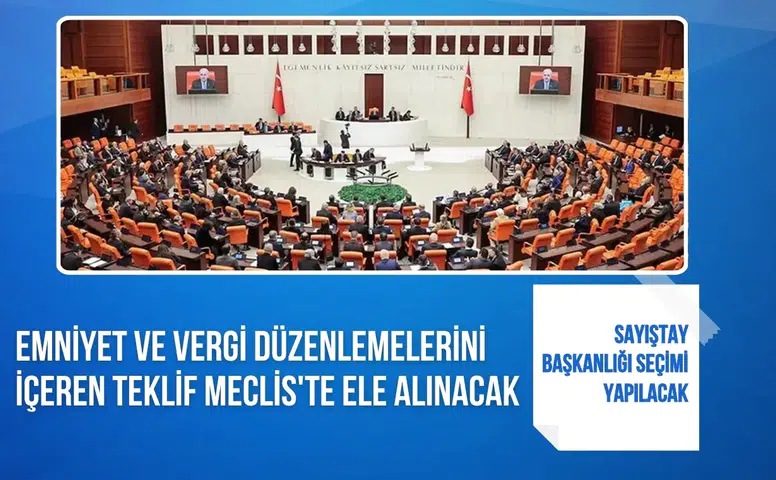 Emniyet ve vergi düzenlemelerini içeren teklif Meclis'te ele alınacak