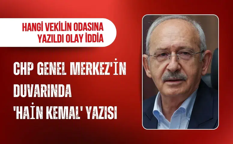 CHP Genel Merkezi’nde “Hain Kemal” yazısı krizi: Yazının yazıldığı oda ortaya çıktı