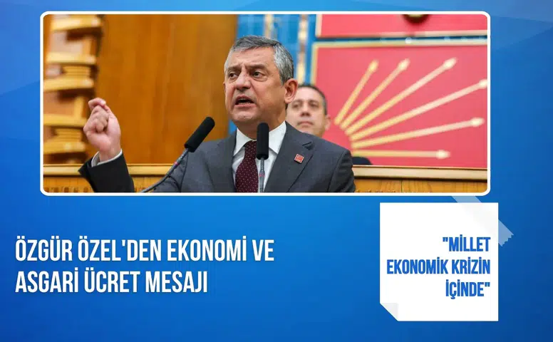 Özgür Özel'den ekonomi ve asgari ücret mesajı: "Millet ekonomik krizin içinde"