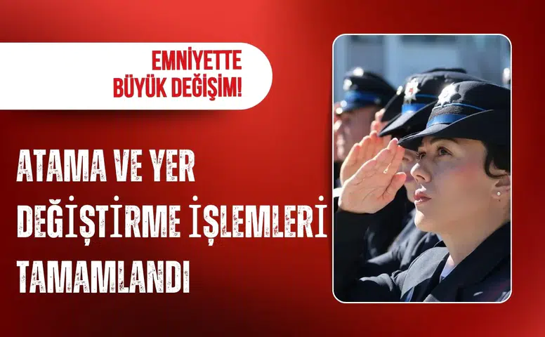 Emniyette dev atama tamamlandı! 19 bin 96 personelin görev yeri değişti