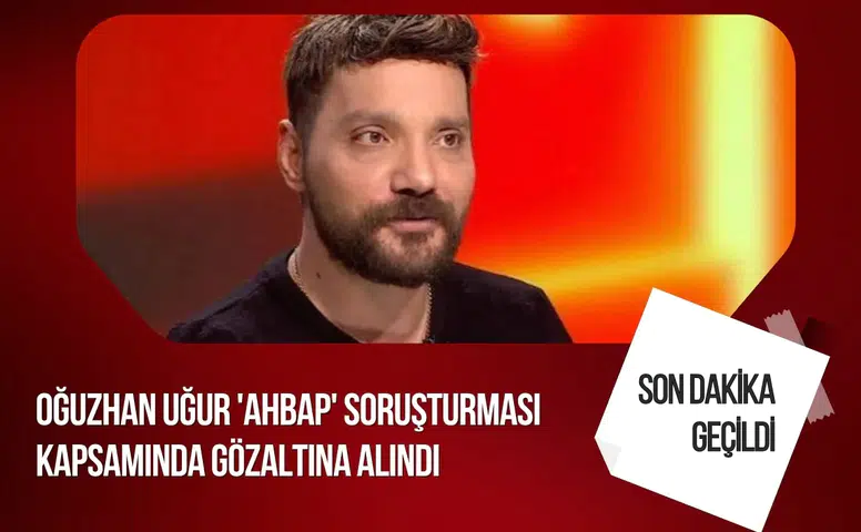 Ahbap soruşturmasında Oğuzhan Uğur gözaltına alındı