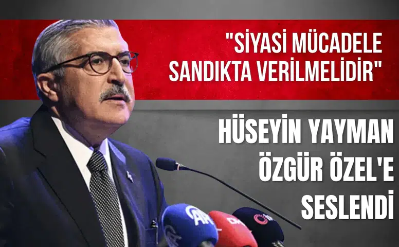 Hüseyin Yayman Özgür Özel'e seslendi: "Siyasi mücadele sandıkta verilmelidir"