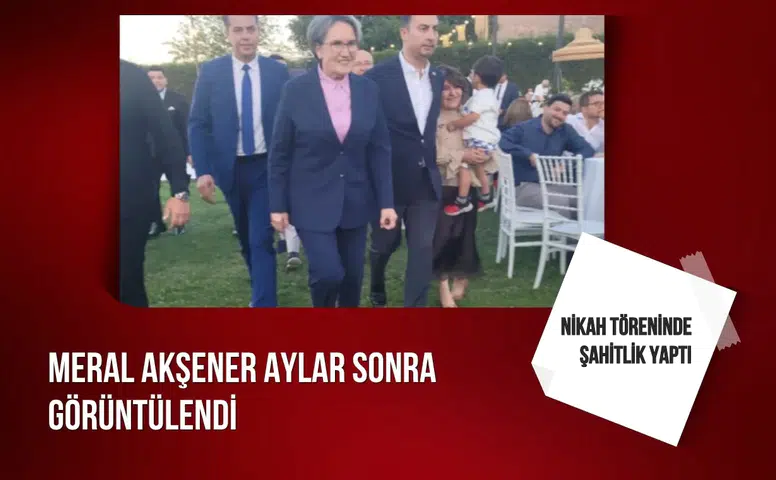Meral Akşener aylar sonra görüntülendi: Nikah töreninde şahitlik yaptı