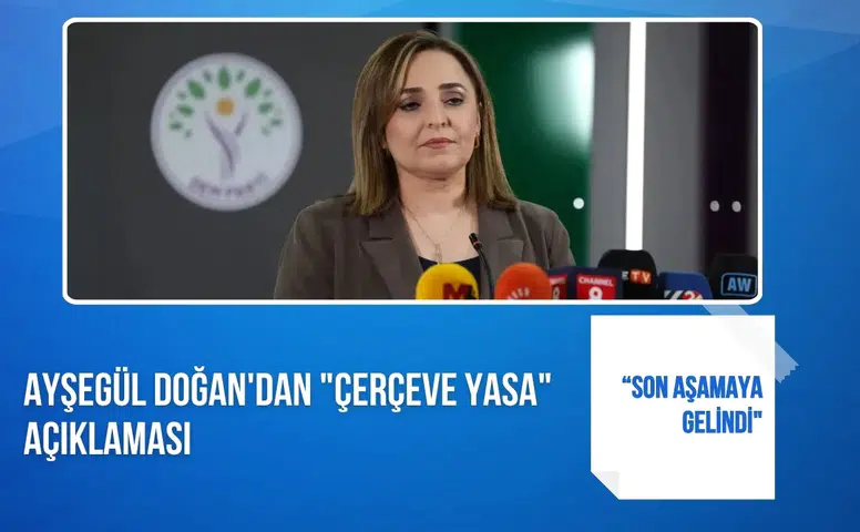 DEM Partili Doğan: "Çerçeve yasa taslağında son aşamaya gelindi"