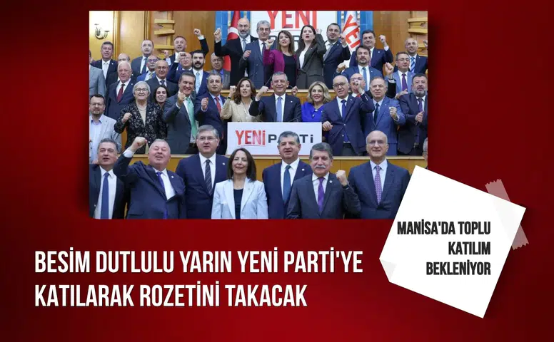 Besim Dutlulu yarın Yeni Parti'ye katılarak rozetini takacak