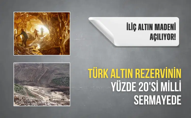 İliç altın madeni açılıyor! Türk altın rezervinin yüzde 20'si milli sermayede
