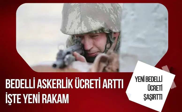 Bedelli askerlik ücreti 472 bin 653 liraya yükseldi