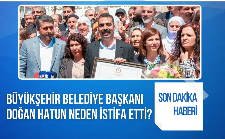 Diyarbakır Büyükşehir Belediyesi Eş Başkanı Doğan Hatun neden istifa etti?