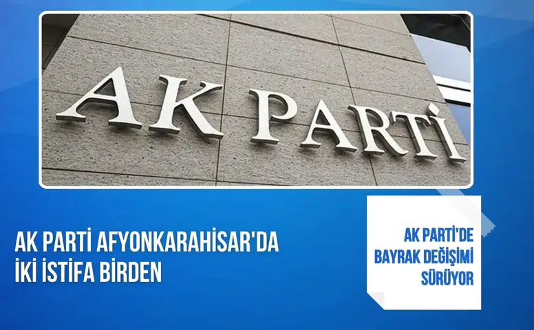 AK Parti Afyonkarahisar'da iki istifa birden