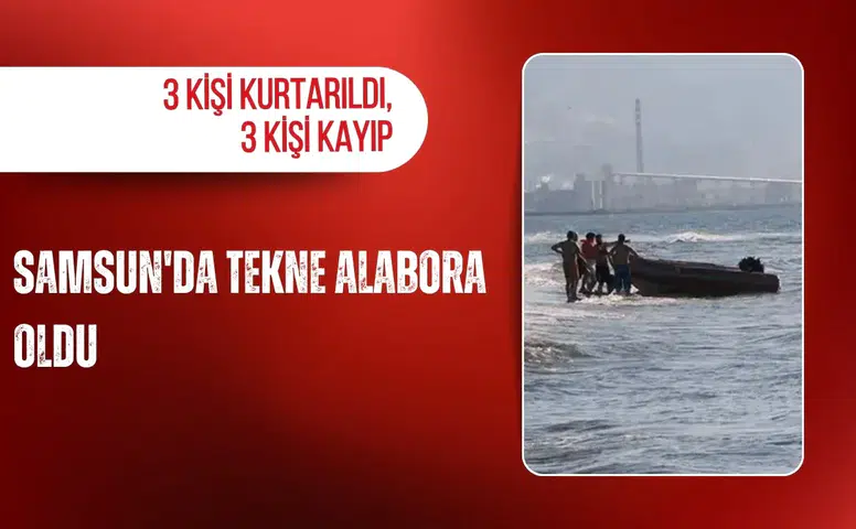 Samsun'da tekne alabora oldu: 3 kişi kurtarıldı, 3 kişi kayıp