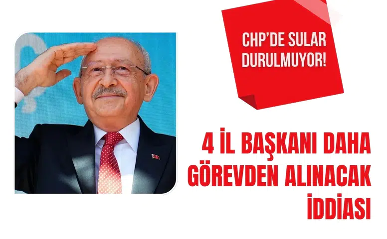 CHP kulislerinde yeni iddia: 4 il başkanının daha görevden alınacağı öne sürüldü
