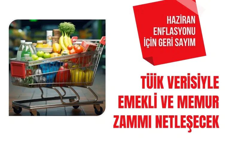 Haziran enflasyonu için geri sayım: TÜİK verisiyle emekli ve memur zammı netleşecek