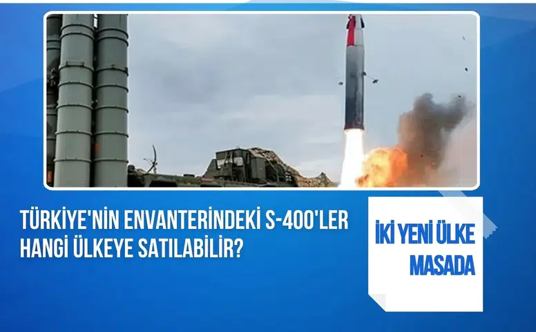Türkiye'nin envanterindeki S-400'ler hangi ülkeye satılabilir? İki yeni ülke masada