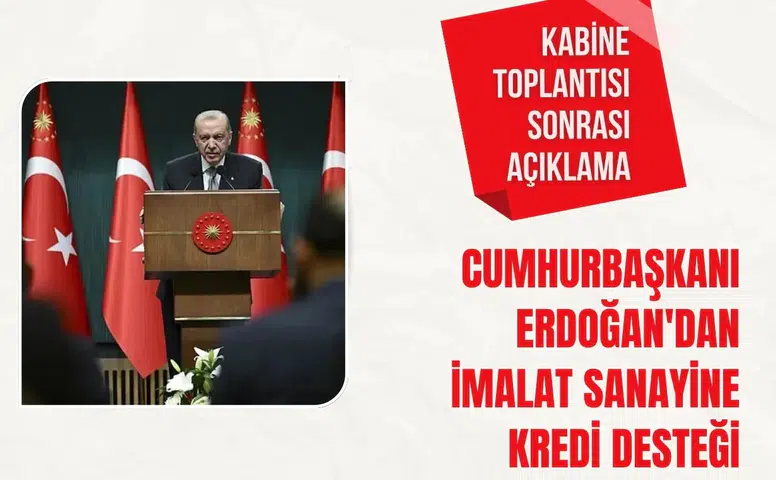 Cumhurbaşkanı Erdoğan'dan imalat sanayine kredi desteği