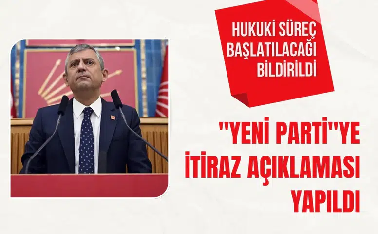 Özgür Özel'in kuracağı "Yeni Parti"ye itiraz açıklaması yapıldı
