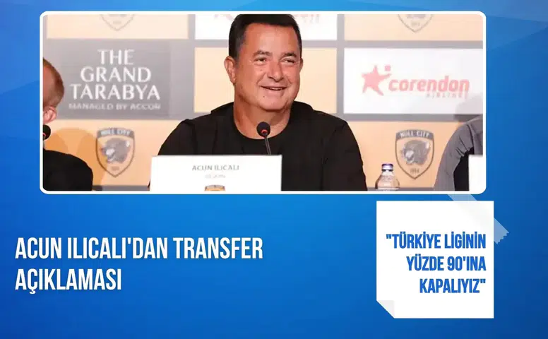 Acun Ilıcalı'dan transfer açıklaması: "Türkiye liginin yüzde 90'ına kapalıyız"
