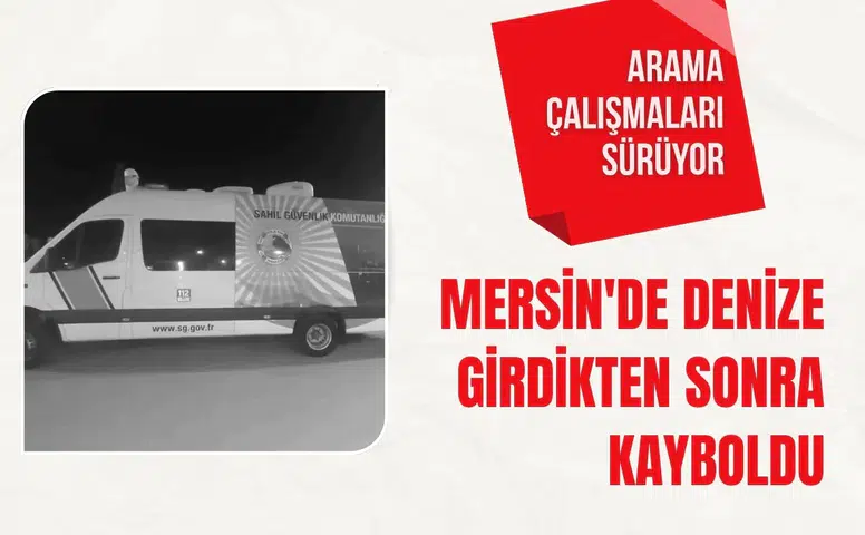 Mersin'de denize girdikten sonra kayboldu: Arama çalışmaları sürüyor