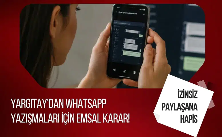 Yargıtay'dan WhatsApp yazışmaları için emsal karar! İzinsiz paylaşana hapis yolu göründü